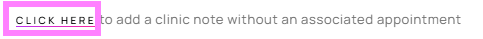 Adding a clinical note without an appointment